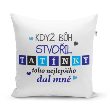 Polštářek s potiskem – Když Bůh stvořil tatínky – 40 x 40 cm – Sablio